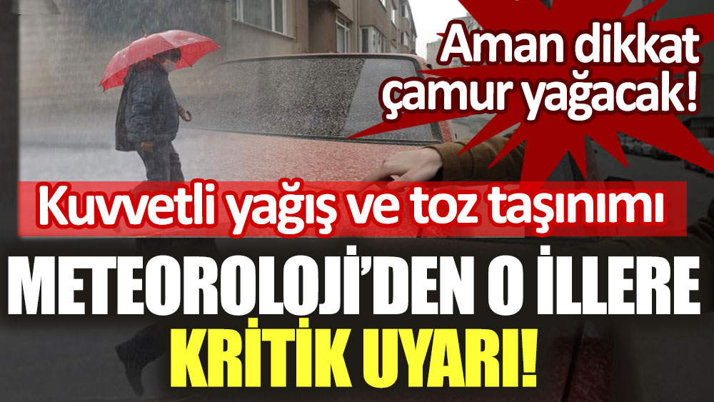 Gökten çamur yağacak! Meteoroloji'den o illere kritik uyarı