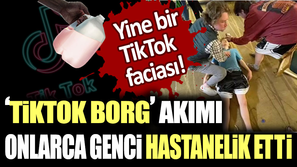 Yine bir TikTok faciası! 'TikTok BORG' akımı onlarca genci hastanelik etti