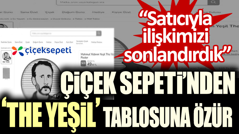 Çiçek Sepeti'nden 'The Yeşil' tablosuna özür: Satıcıyla ilişkimizi sonlandırdık!