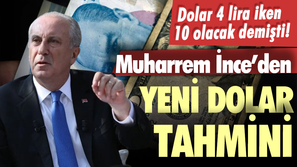 Dolar 4 lira iken 10 lira olacağını bilmişti! Muharrem İnce'den yeni dolar tahmini