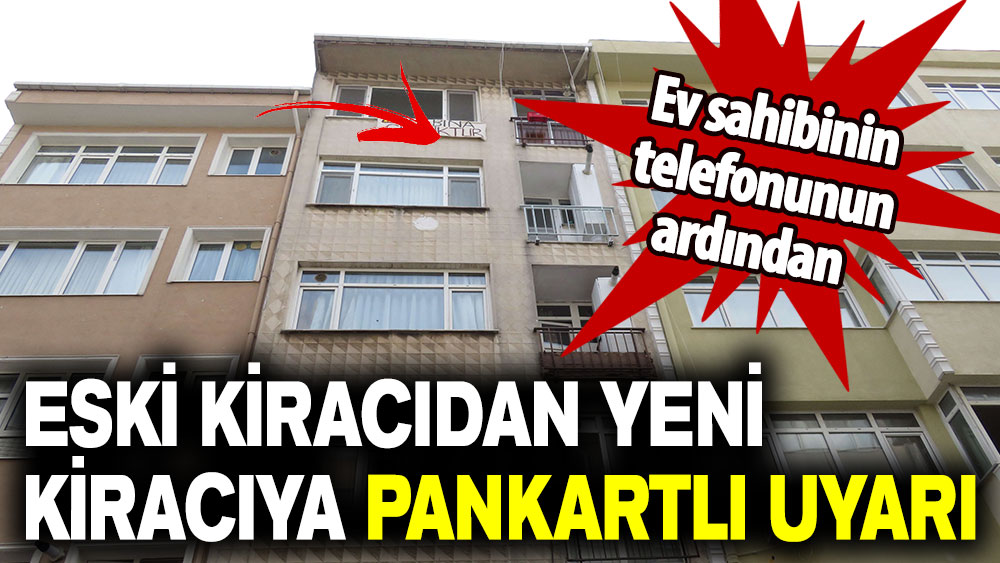 Ev sahibinin telefonunun ardından: Eski kiracıdan yeni kiracıya pankartlı uyarı!