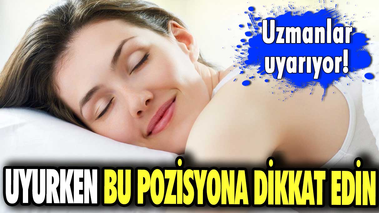 Uzmanlar uyarıyor! Uyurken bu pozisyona dikkat edin