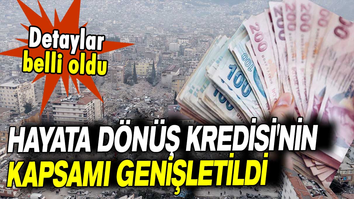 Detaylar belli oldu: Hayata Dönüş Kredisi'nin kapsamı genişletildi!