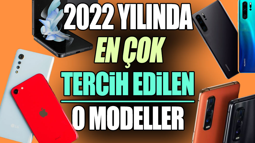 2022 yılında en çok tercih edilen telefonlar belli oldu