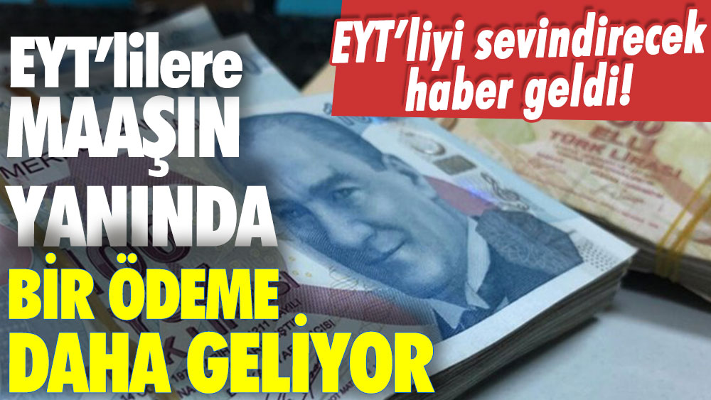 EYT'lilere maaşın yanında bir ödeme daha geliyor!