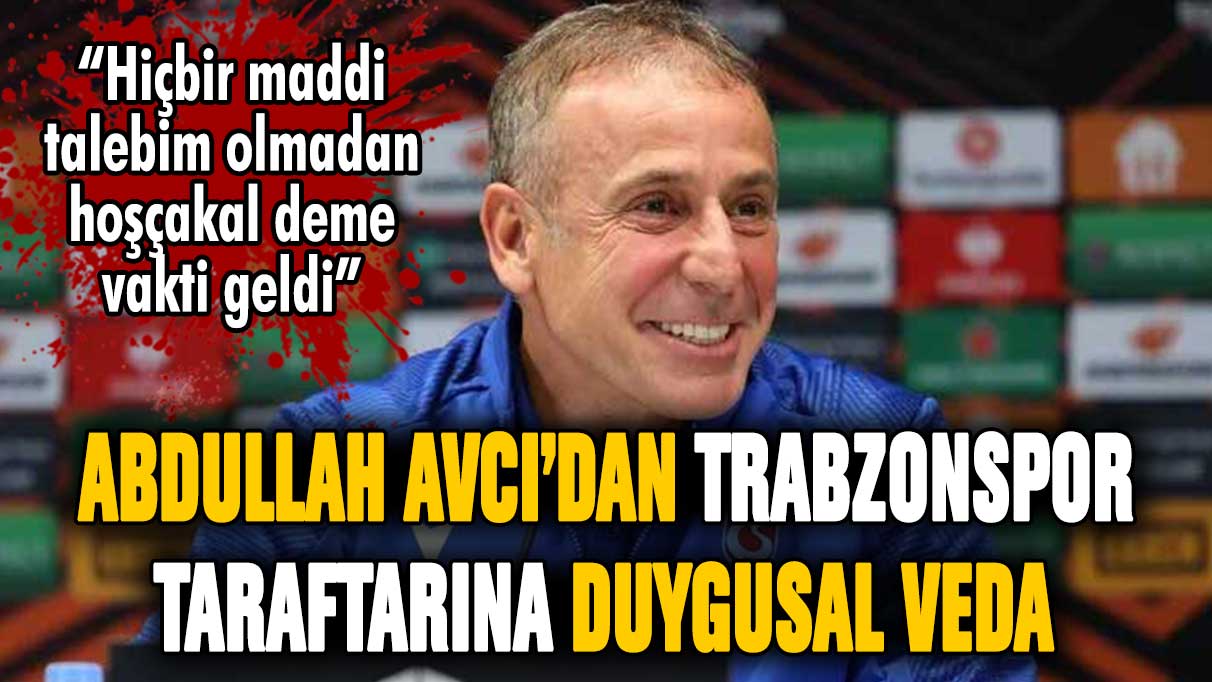 Abdullah Avcı'dan Trabzonspor'a duygusal veda! Tazminat almadan istifa etti