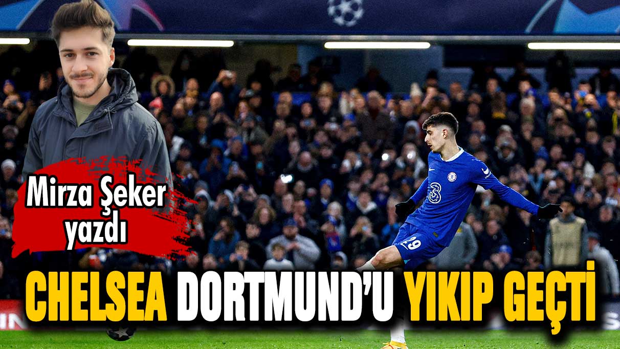 Chelsea Dortmund'u İngiltere'de yıktı geçti!