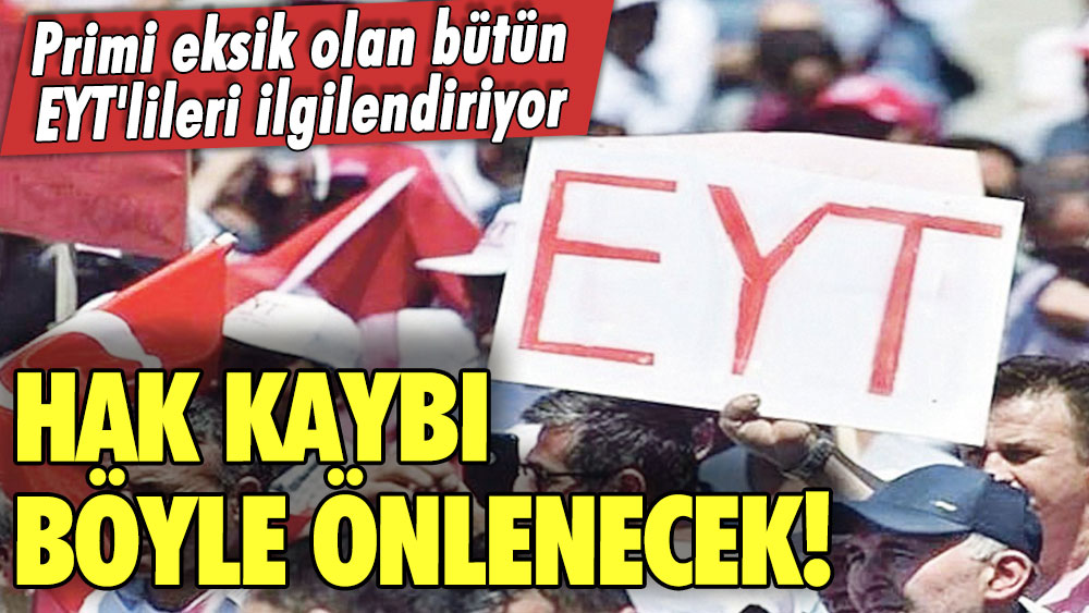 Primi eksik olan bütün EYT'lileri ilgilendiriyor! Hak kaybı böyle önlenecek