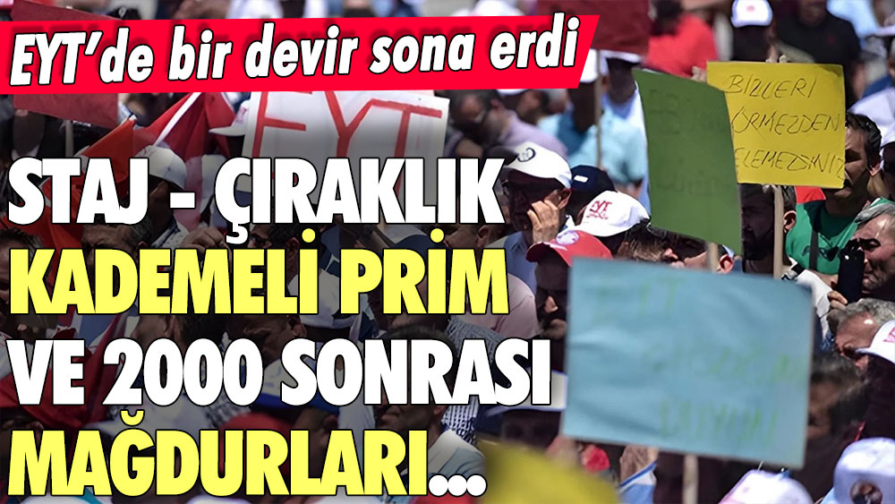 EYT'de bir devir resmen sona erdi! Staj, prim ve 2000 sonrası mağdurları...