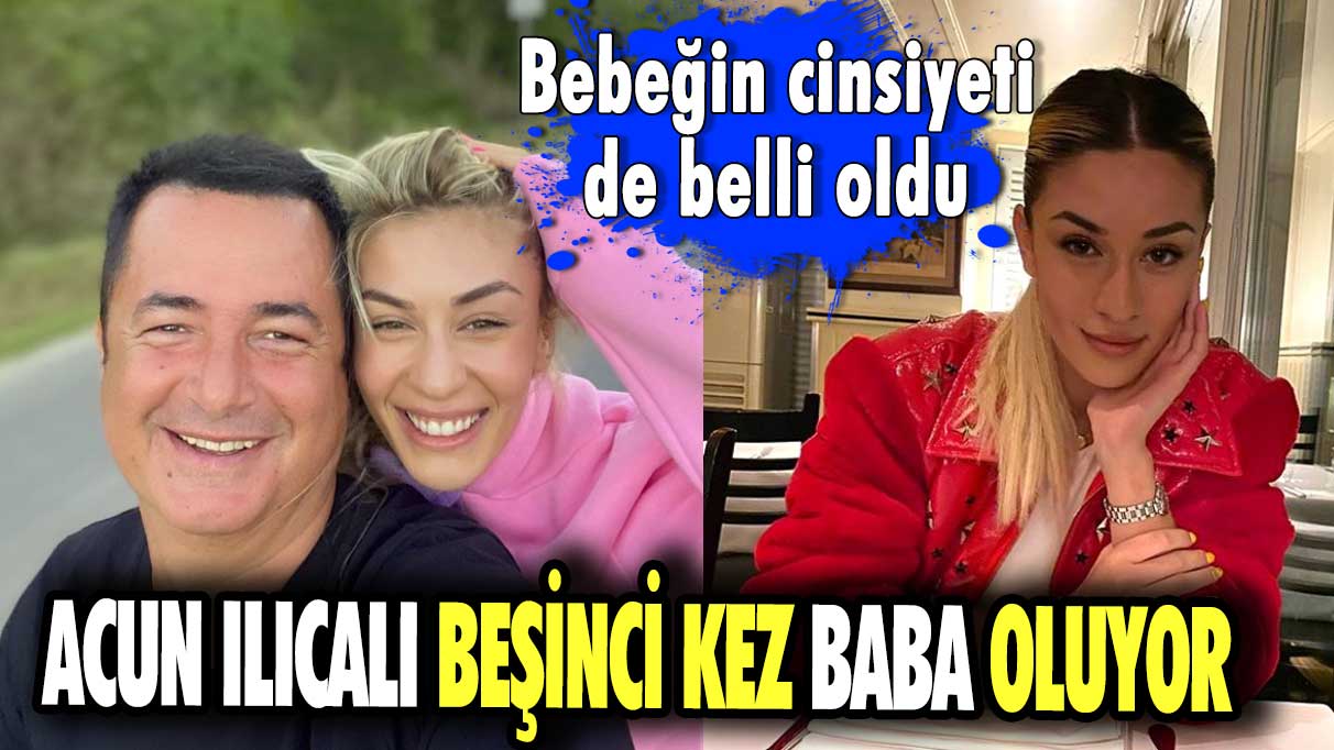 Acun Ilıcalı beşinci kez baba oluyor! Bebeğin cinsiyeti de belli oldu