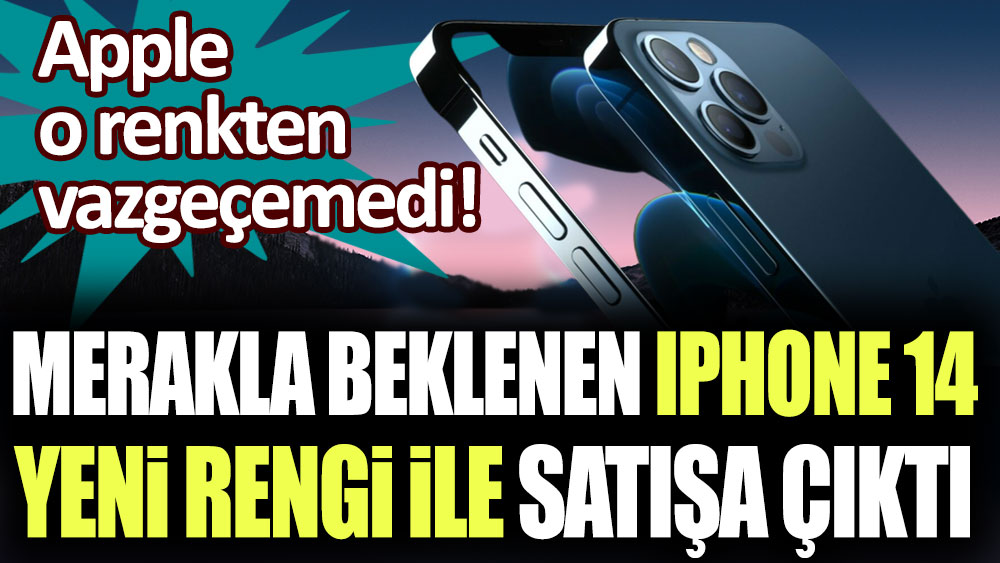 Apple o renkten vazgeçemedi: Merakla beklenen iPhone 14 yeni rengi ile satışa çıktı