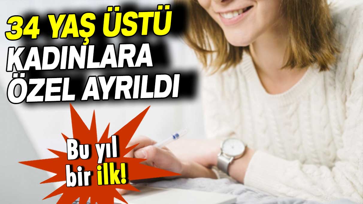 Bu yıl bir ilk: 34 yaş üstü kadınlara özel ayrıldı