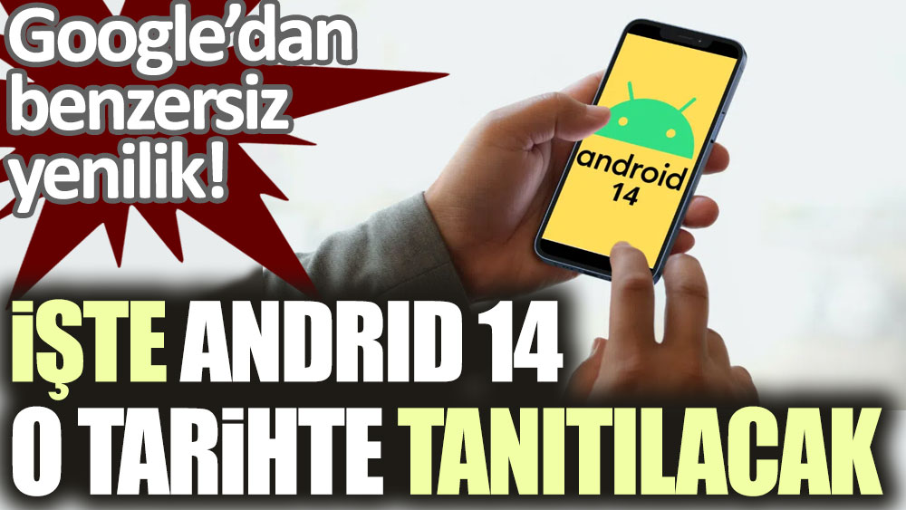 Google'dan benzersin yenilik! İşte Androıd 14 o tarihte tanıtılacak