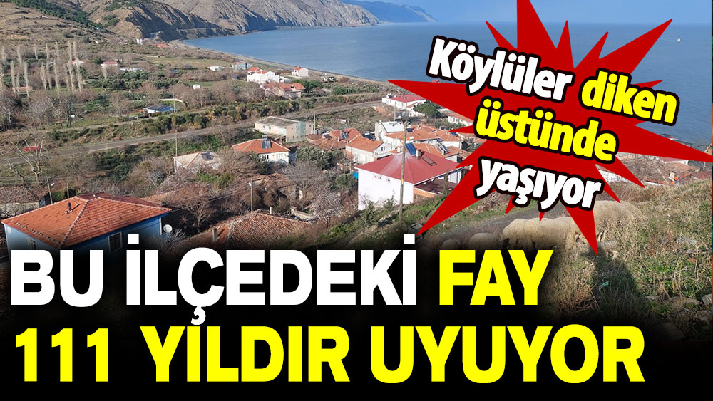 Köylüler diken üstünde yaşıyor: Bu ilçedeki fay 111 yıldır uyuyor!