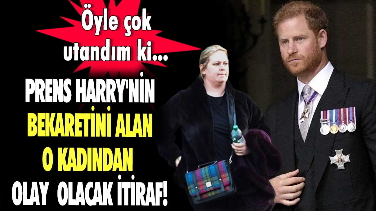 Prens Harry'nin bekaretini alan o kadından olay olacak itiraf! Öyle çok utandım ki...