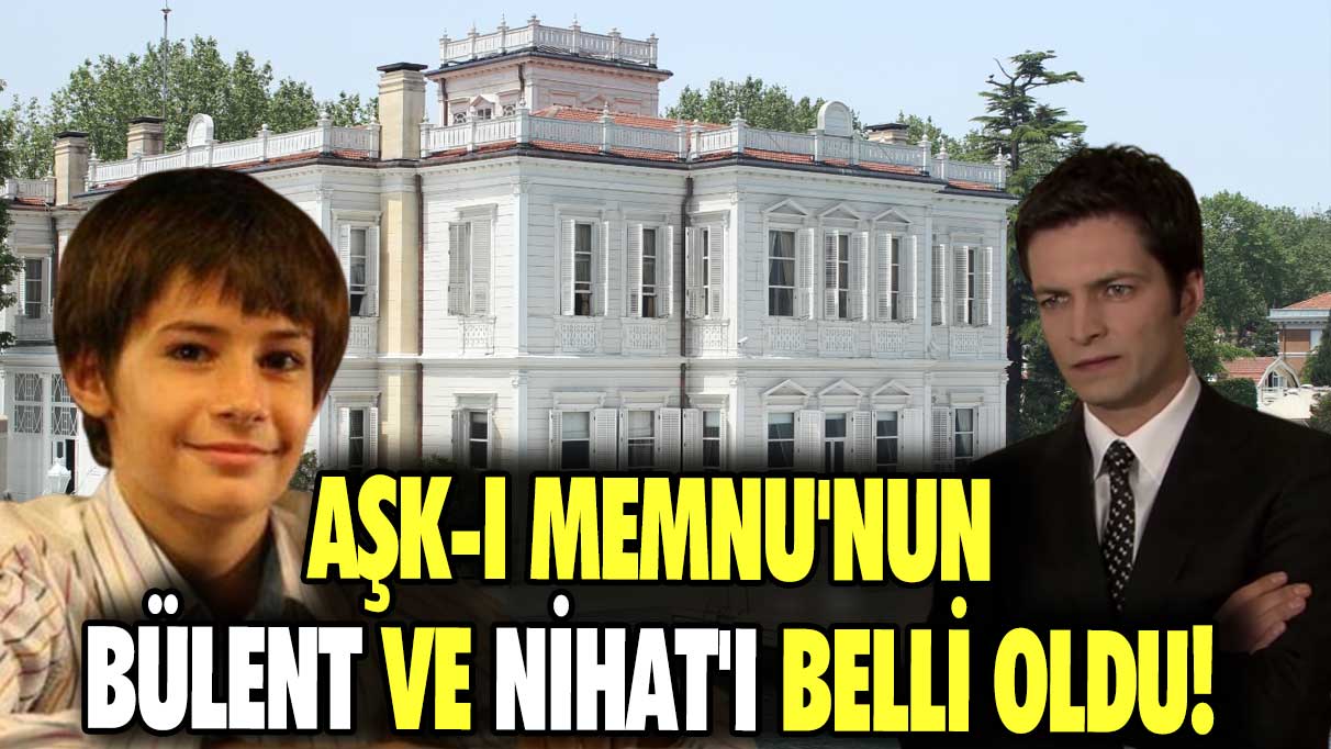 Aşk-ı Memnu'nun Bülent ve Nihat'ı belli oldu!