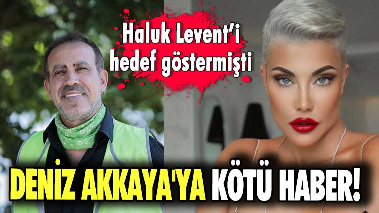 Haluk Levent’i hedef göstermişti! Deniz Akkaya'ya kötü haber!