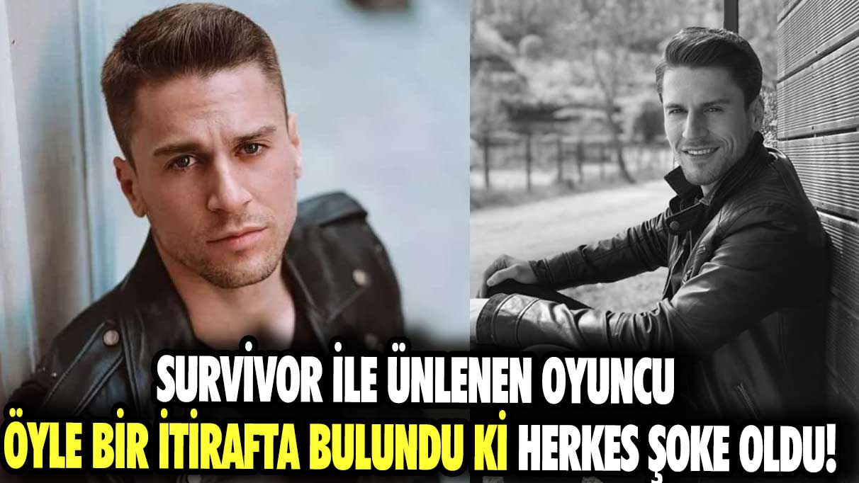 Survivor ile ünlenen oyuncu öyle bir itirafta bulundu ki herkes şoke oldu!