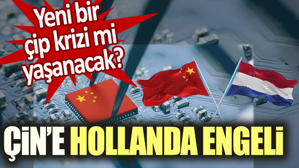 Çin'e Hollanda engeli!