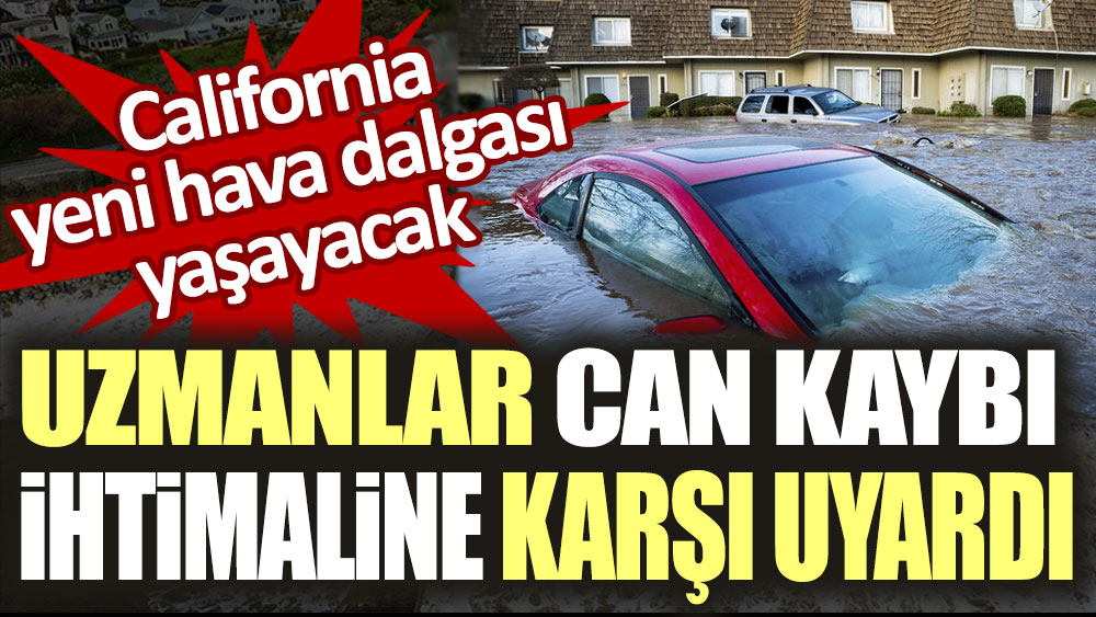 California yeni hava dalgası yaşayacak! Uzamanlar can kaybı ihtimali uyarısında bulundu