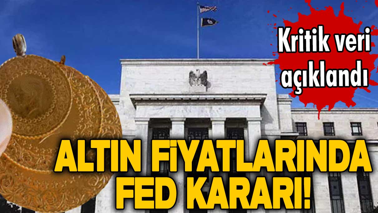 Kritik veri açıklandı! Altın fiyatlarında FED kararı