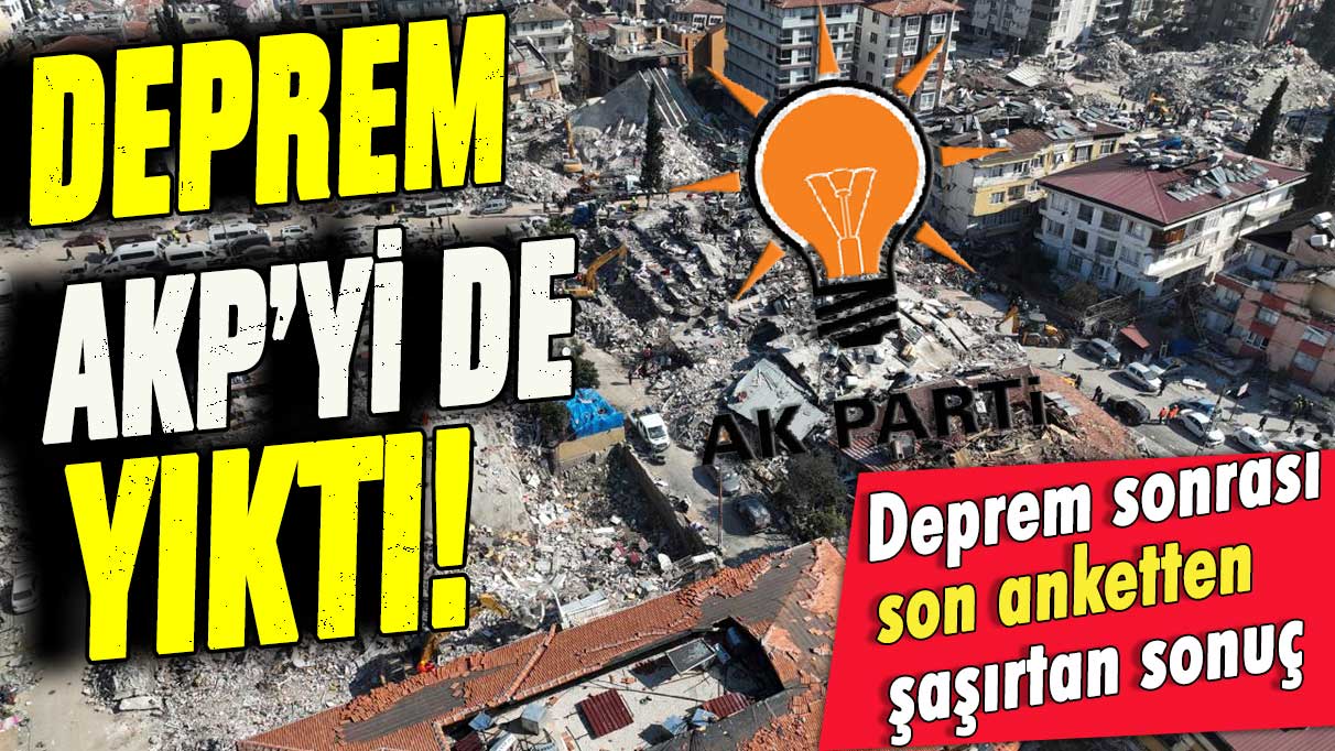 Deprem AKP'yi de yıktı! İşte deprem sonrası şaşırtan oy oranları