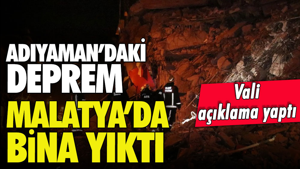 Adıyaman'da 4.5'lik deprem Malatya'da bina yıktı!