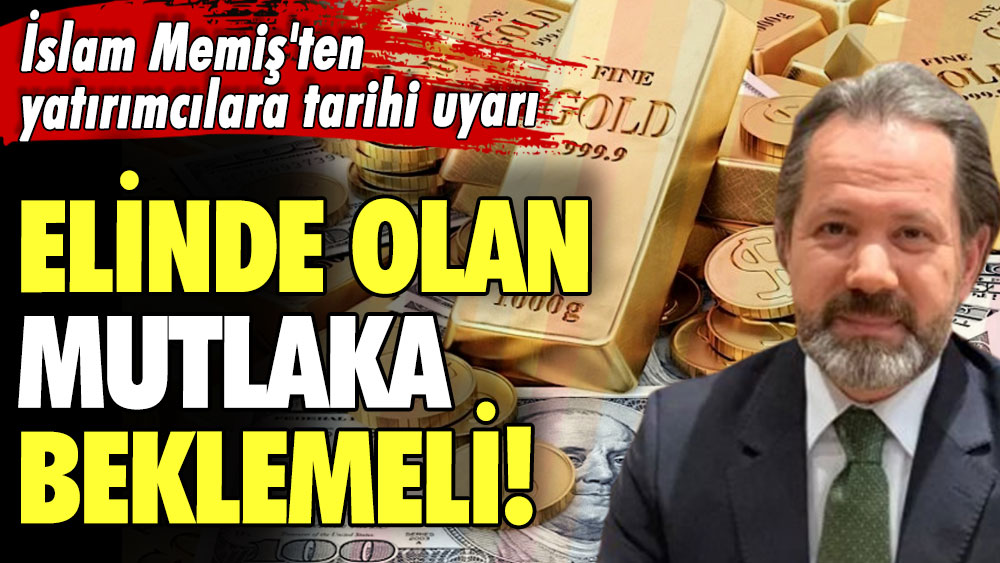 İslam Memiş'ten yatırımcılara tarihi uyarı! Elinde olan mutlaka beklemeli! Altın dolar ve gümüşü olanlar dikkat