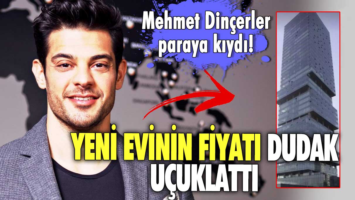 Mehmet Dinçerler paraya kıydı! Yeni evinin fiyatı dudak uçuklattı