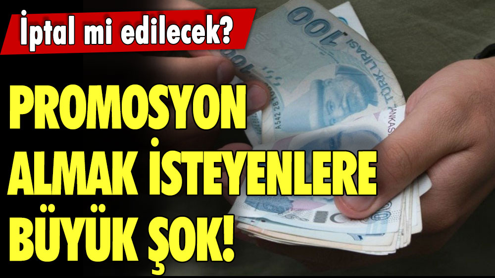 Promosyon almak isteyenlere büyük şok! İptal mi edilecek? Emekli, memur ve EYT'lileri ilgilendiriyor