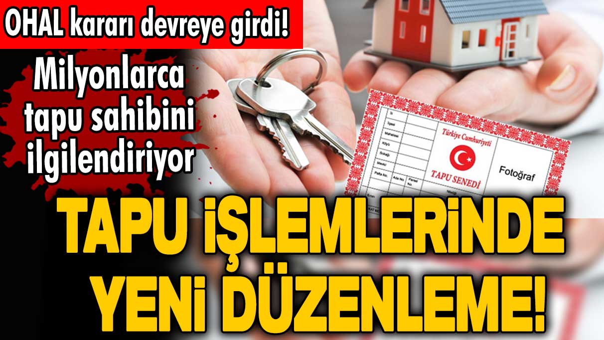 OHAL kararı devreye girdi! Tapu işlemlerinde yeni düzenleme! Milyonlarca tapu sahibini ilgilendiriyor