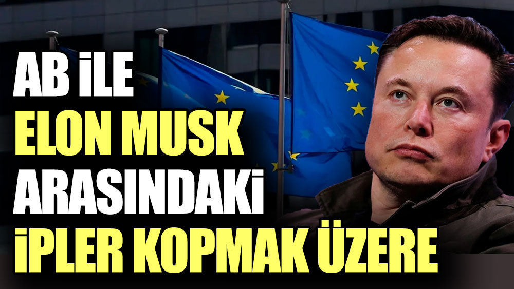 AB ile Elon Musk arasındaki ipler kopmak üzere