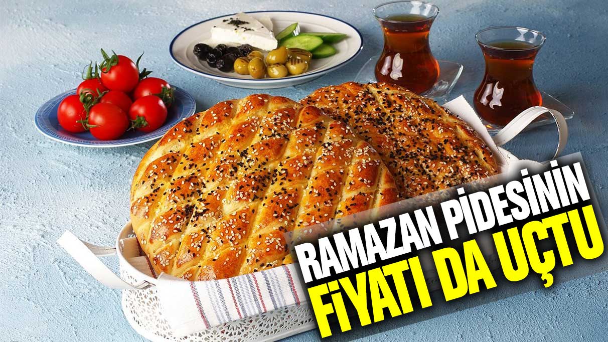 Ramazan pidesinin fiyatı da uçtu