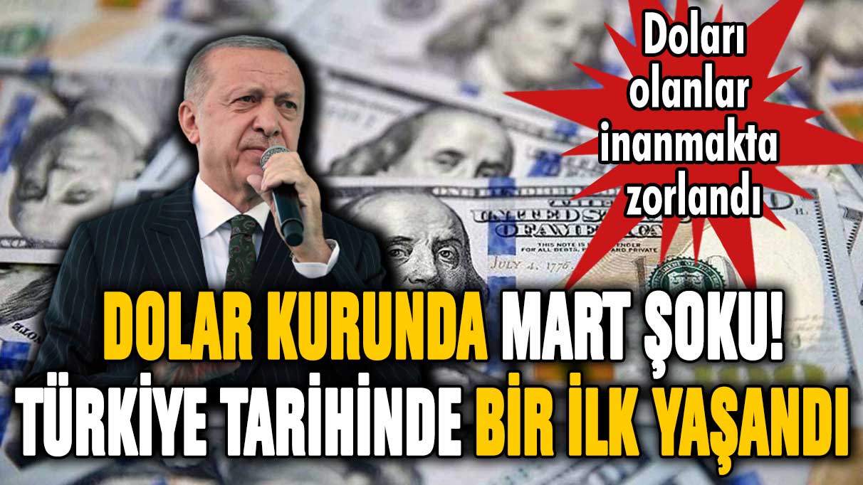 Dolar kurunda mart şoku! Türkiye tarihinde bir ilk yaşandı