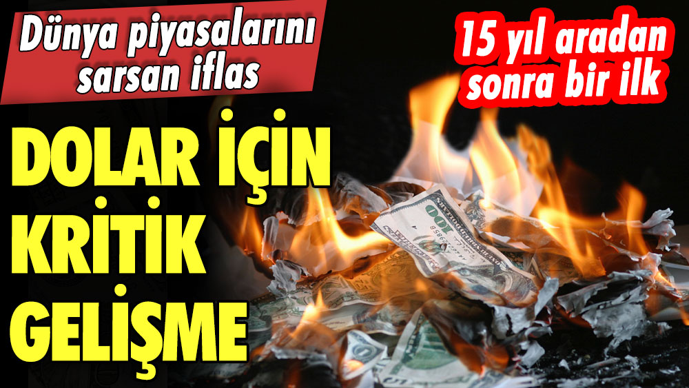 15 yıl aradan sonra bir ilk! Dolar için kritik gelişme! Dünya piyasalarını sarsan iflas