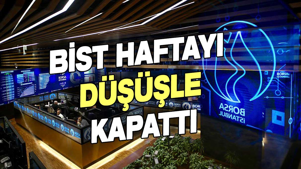 Borsa haftayı düşüşle kapattı!