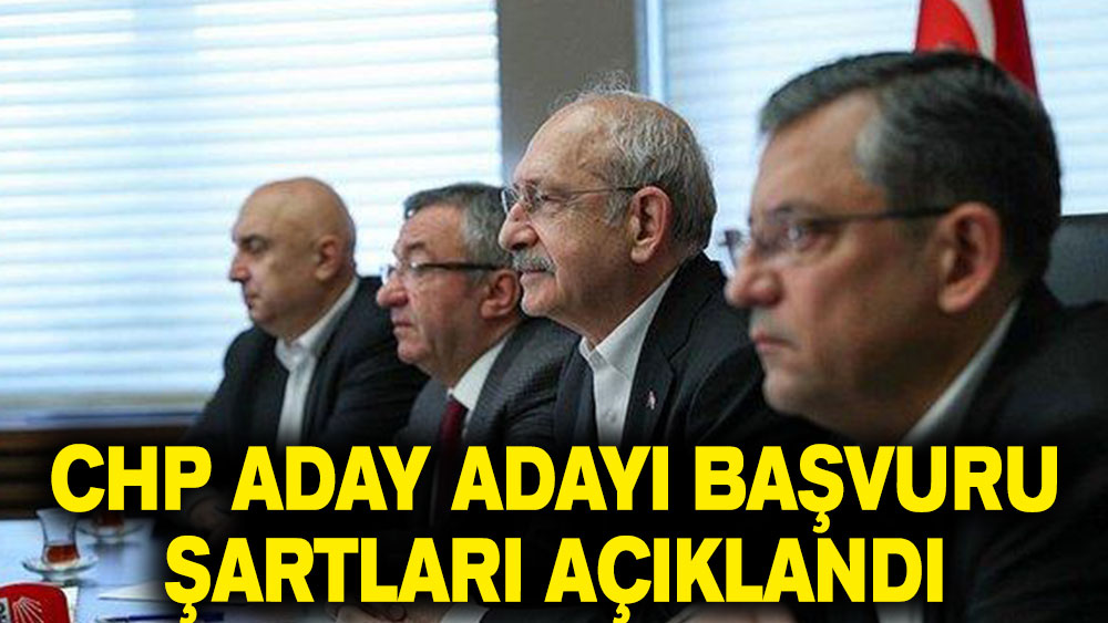 CHP milletvekili aday adaylığı başvuru şartları açıklandı