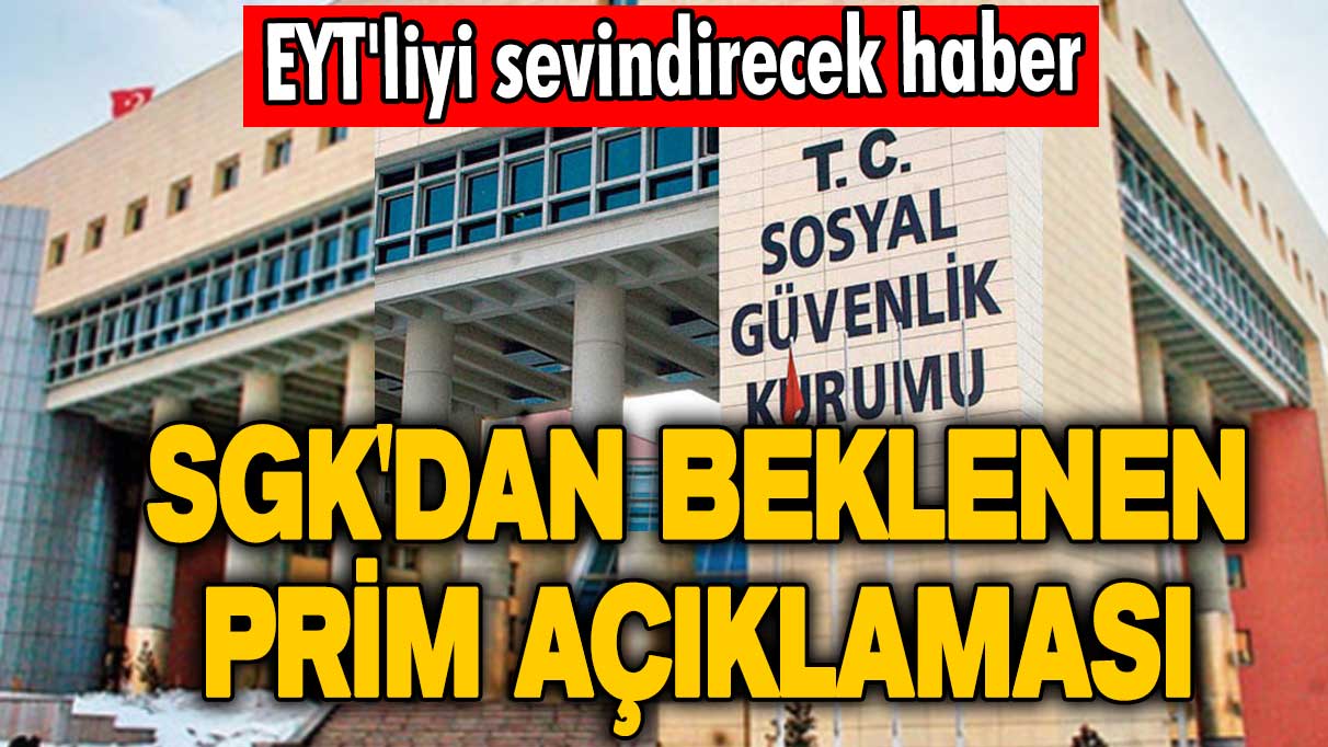 EYT'liyi sevindirecek haber: SGK'dan beklenen prim açıklaması