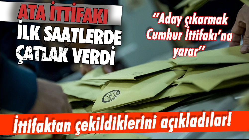 Aday açıklandıktan hemen sonra: Ata İttifakı'nda ilk ayrılık gerçekleşti