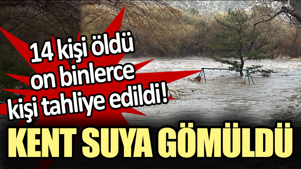 Kent suya gömüldü: 14 kişi öldü, On binlerce kişi tahliye edildi!