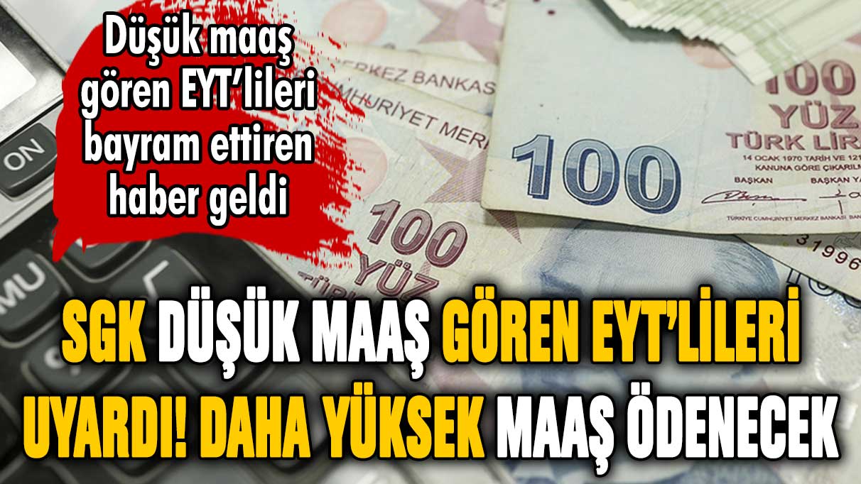 SGK düşük maaş gören EYT'lileri uyardı! Gerçek maaşınız daha yüksek olacak