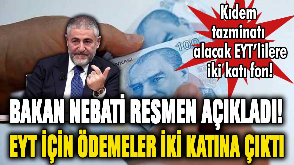 Bakan Nebati resmen açıkladı! EYT'lilere yapılacak ödeme iki katına çıkarıldı