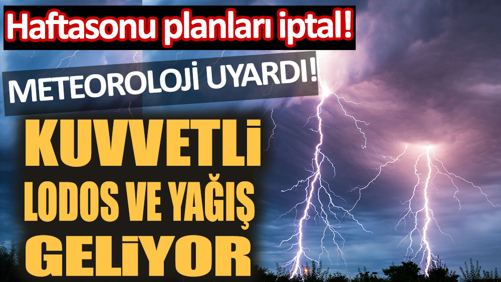 Meteoroloji uyardı: Kuvvetli sağanak ve yağış geliyor!