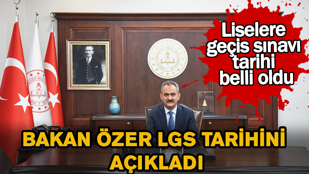 Milli Eğitim Bakanı LGS tarihini açıklandı!