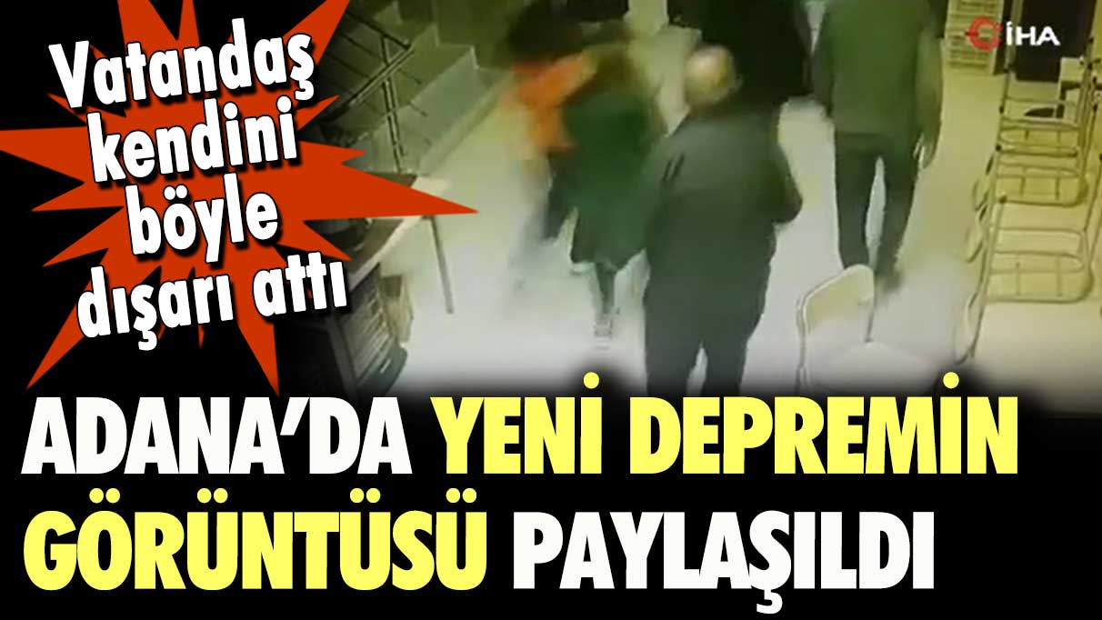 Adana'da yaşanan son depremin görüntüleri ortaya çıktı: İşte böyle kaçıştılar