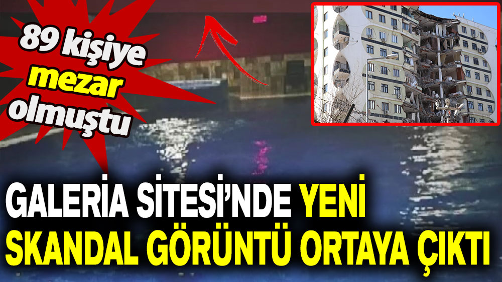 89 kişiye mezar olmuştu: Galeria Sitesi’ndeki yeni skandal görüntü ortaya çıktı