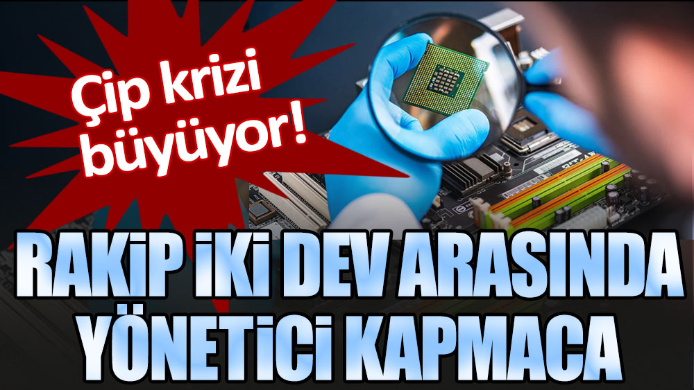 Çip krizi büyüyor: Samsung ve TSMC arasında yönetici kapmaca!