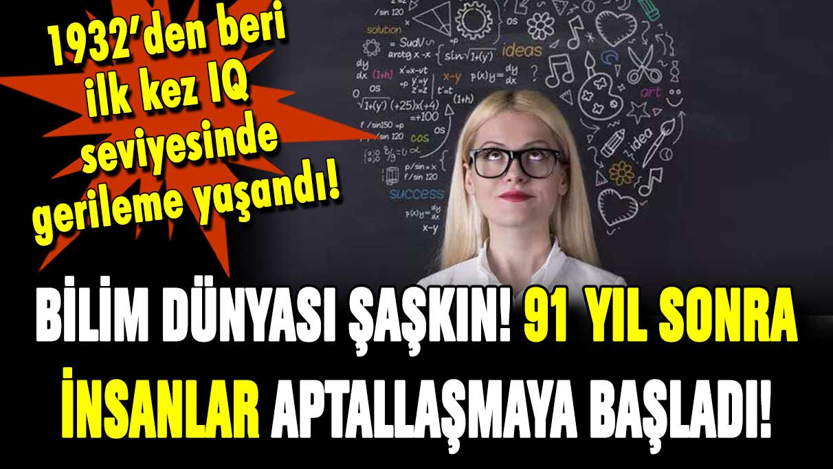 91 yıl sonra ilk kez insanların zekası gerilemeye başladı!