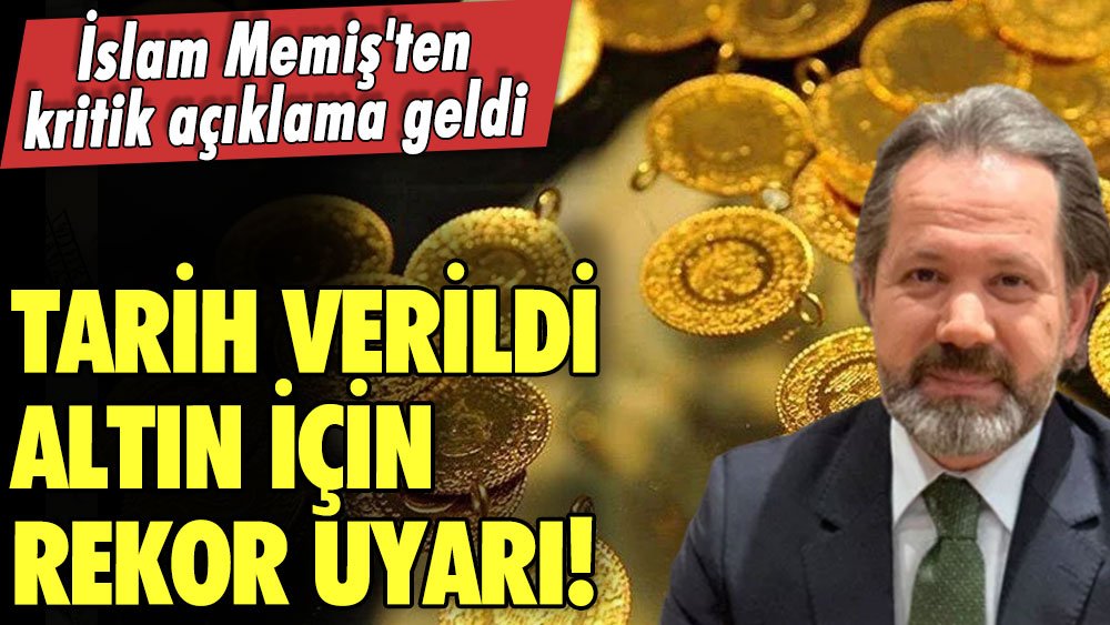 Altın için rekor uyarı! İslam Memiş'ten kritik açıklama geldi