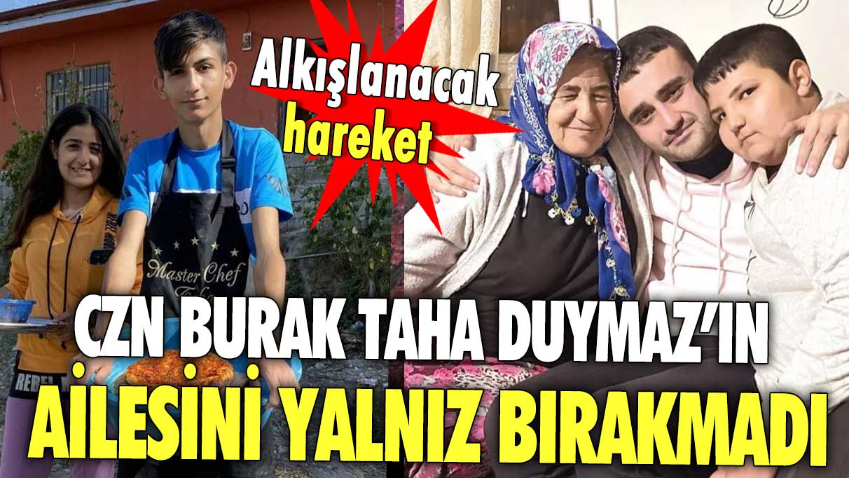 CZN Burak Taha Duymaz’ın ailesini yalnız bırakmadı! Alkışlanacak hareket